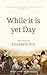 While it is Yet Day: A Biography of Elizabeth Fry