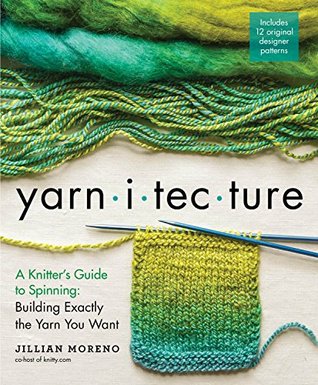 Yarnitecture: A Knitter's Guide to Spinning: Building Exactly the Yarn You Want