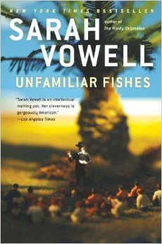 Unfamiliar Fishes BY Sarah Vowell