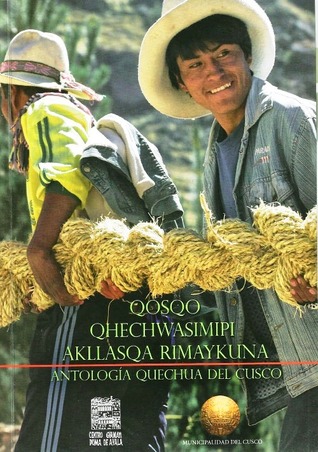 Qosqo qhechwasimipi akllasqa rimaykuna / Antología quechua del Cusco