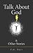 Talk About God & Other Stories (124) (Essential Prose Series)