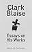 Clark Blaise: Essays on His...
