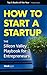 How to Start a Startup: The Silicon Valley Playbook for Entrepreneurs