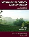 Monongalia County, (West) Virginia Records of the District, Superior, and County Courts: Volumes 1 Through 12: 1776-1823 (with Some 1824 Records) Monongalia County, (West) Virginia Records of the District, Superior, and County Courts: Volumes 1 Through 12: 1776-1823 (with Some 1824 Records)