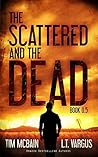The Scattered and the Dead by Tim McBain The Scattered and the Dead by Tim McBain