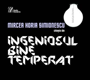 MIRCEA HORIA SIMIONESCU citeşte din INGENIOSUL BINE TEMPERAT