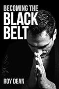Becoming the Black Belt: One Man's Journey in Brazilian Jiu Jitsu
