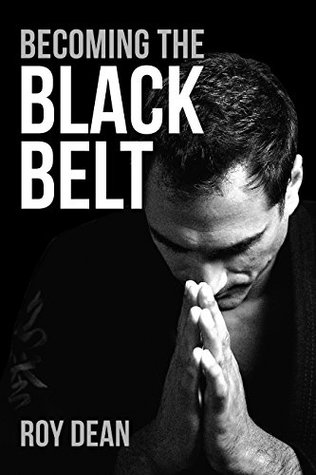 Becoming the Black Belt: One Man's Journey in Brazilian Jiu Jitsu (Warrior's Way, #2)
