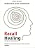 Recall Healing. Totalna Biologia. Uzdrawianie przez świadomość by Gilbert Renaud