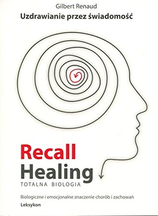 Recall Healing. Totalna Biologia. Uzdrawianie przez świadomość (Paperback)