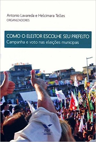 Como o Eleitor Escolhe Seu Prefeito. Campanha e Voto nas Eleições Municipais