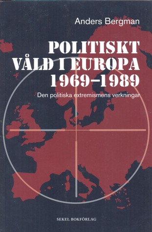 Politiskt Vald I Europa 1969-1989: Den Politiskaextremismens Verkningar