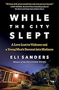 While the City Slept: A Love Lost to Violence and a Young Man's Descent into Madness