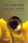 Art mon amour. Szkice o sztuce