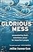 Glorious Mess: Encountering...