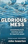Glorious Mess by Mike Howerton