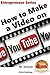 How to Make a Video on YouTube (Entrepreneur Book Series 8)