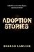 Adoption Stories: Real-life adoption experiences