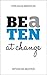 Be a TEN at Change: Never be beaten