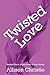 Twisted Love (Loved and Lost Book 2)