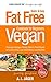 Vegan Cookbook for Beginners: Fat Free Quick & Easy Vegan Recipes - Delicious Recipes Purely Starch-Plant Based for a Dairy-Free, Low-Cholesterol, Low-Fat Diet (Low-Fat Vegan Cooking Recipe Book)