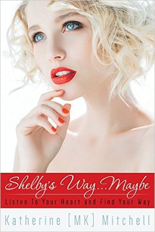 Shelby's Way...Maybe: Listen to Your Heart and Find Your Way