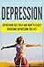 DEPRESSION: Depression Self Help, and How to Easily "Overcome Depression" For Life (Overcome depression, depression self help, depression cure, depression and anxiety, happy and healthy life)