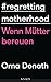 Regretting Motherhood by Orna Donath