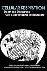 Cellular Respiration: Death and Destruction with a side of alpha-ketoglutarate Cellular Respiration: Death and Destruction with a side of alpha-ketoglutarate