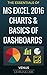 MS Excel 2016 Charts & Basics of Dashboards: The Essentials of Excel 2016 Charts and Simple Steps to Create a Dashboard