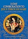 33 Day Consecration to Jesus Through Mary by John Pridmore