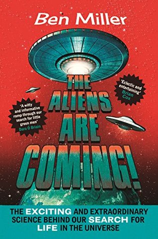 The Aliens Are Coming! The Exciting and Extraordinary Science Behind Our Search for Life in the Universe (Kindle Edition)