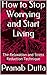 How to Stop Worrying and Start Living by Pranab Dutta