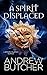 A Spirit Displaced by Andrew  Butcher