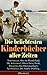 Die beliebtesten Kinderbücher aller Zeiten (Illustriert): Klassiker der Kinderliteratur: Abenteuer, Fantasie und kulturelles Erbe in illustrierten Ausgaben (German Edition)
