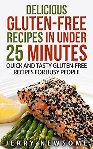 Gluten-Free Recipes in Under 25 Minutes: Quick and Tasty Gluten-free Recipes for Busy People (Gluten free cookbook, Gluten free diet plan, Gluten Free ... free recipes vegan gluten free books)