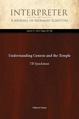 Understanding Genesis and the Temple (Interpreter: A Journal of Mormon Scripture Book 17)