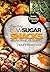 Low Sugar Snacks: Delicious diabetic recipe cookbook - recipes for diabetics