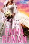 What's Love Got To Do With It by Emma Roman