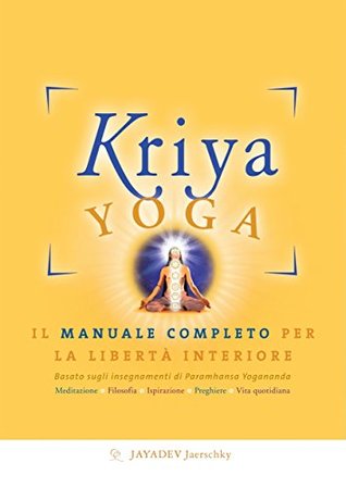 Kriya Yoga. Il manuale per la libertà interiore: Basato sugli insegnamenti di Paramhansa Yogananda (Italian Edition)