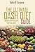 The Ultimate Dash Diet Guide: LOSE WEIGHT, LOWER YOUR BLOOD PRESSURE, AND FEEL GREAT