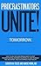 Procrastinators Unite! Tomorrow.: Easy to use, safe and proven ways to stop procrastinating, increase your results, save yourself time and money, and even improve your health!