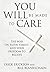 You Will Be Made to Care: The War on Faith, Family, and Your Freedom to Believe