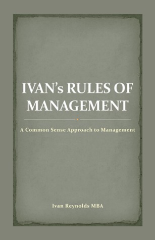 Ivan's Rules of Management: A Common Sense Approach to Management