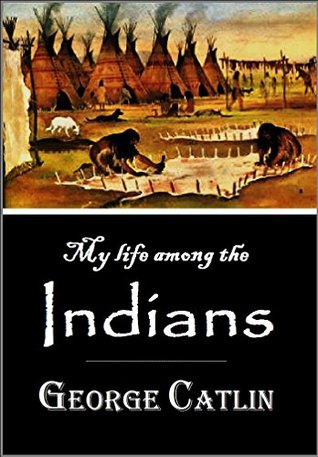 My Life Among the Indians (Kindle Edition)