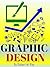 GRAPHIC DESIGN: Graphic Design Book For Your Creative Mind, Make Money From Graphic Design Business