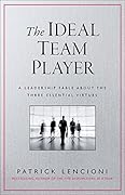 The Ideal Team Player: How to Recognize and Cultivate The Three Essential Virtues (J-B Lencioni Series)