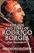 The Life and Times of Rodrigo Borgia, Pope Alexander VI