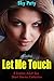 Erotica: Let Me Touch: 8 Erotica Adult Sex Short Stories Collection