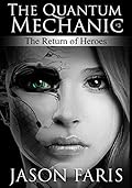 The Return of Heroes: The Quantum Mechanic Series Book 3